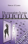 Ho mangiato la mia felicità libro di Di Lernia Simone