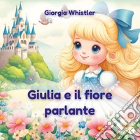 Giulia e il fiore parlante libro