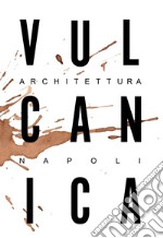 Vulcanica. Architettura Napoli libro