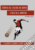 Storia del calcio ad Adria e dell'U.S. Adriese dal 1894 al 2023