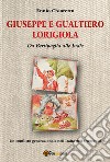 Giuseppe e Gualtiero Lorigiola. Da Bertipaglia alle Indie. Un conflitto generazionale nell'Italia dell'Ottocento libro di Chiaretto Ennio