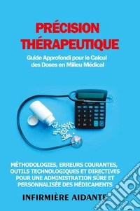 Précision thérapeutique. Guide approfondi pour le calcul des doses en milieu médical libro