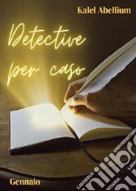 Detective per caso. Gennaio libro