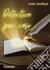 Detective per caso. Gennaio libro