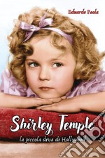 Shirley Temple. La piccola diva di Hollywood libro
