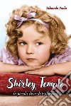 Shirley Temple. La piccola diva di Hollywood libro di Paola Eduardo