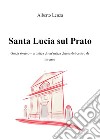 Santa Lucia sul Prato. Guida storico-artistica di un'antica chiesa del centro di Firenze libro