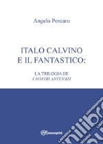 Italo Calvino e il fantastico: la trilogia de «I nostri antenati» libro