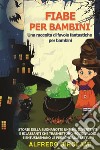 Fiabe per bambini. Una raccolta di favole fantastiche per bambini libro