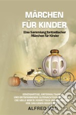 Märchen für Kinder. Eine Sammlung fantastischer Märchen für Kinder libro