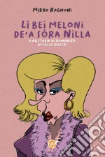 Li bei meloni de'a sòra Nilla. Una storia di romanità in salsa queer! libro