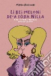 Li bei meloni de'a sòra Nilla. Una storia di romanità in salsa queer! libro