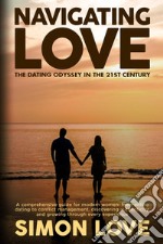 Navigating Love: The Dating Odyssey in the 21st Century libro