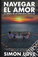 Navegar el amor. La odisea de las citas en el siglo XXI libro