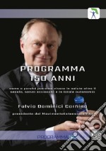 Programma 150 anni. Come e perché potremo vivere in salute oltre il secolo, senza acciacchi e in totale autonomia