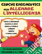 Giochi enigmistici per allenare l'intelligenza libro