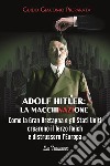 Adolf Hitler: la macchinazione. Come la Gran Bretagna e gli Stati Uniti crearono il terzo reich e distrussero l'Europa libro