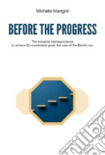 Before the progress. The industrial interdependence to achieve EU sustainable goals: the case of the electric car libro