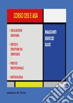 Corso OSS e ASA. Riassunti, esercizi, quiz libro