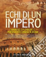 Echi di un Impero. Luminoso splendore e persistente ombra di Roma libro