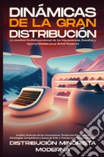 Dinámicas de la gran distribución. Un análisis multidimensional de los mecanismos, desafíos y oportunidades en el retail moderno libro