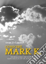 Conoceré a Mark K. He realizado mi sueño gracias a la ley de atracción