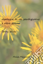 Apologia di un perdigiorno e altre poesie. Baby blues libro