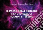 Il paese degli orologi tiene il ritmo a Rosmini e a Telesio libro