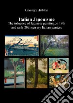 Italian japonisme. The influence of Japanese painting on 19th and early 20th century Italian painters libro