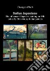 Italian japonisme. The influence of Japanese painting on 19th and early 20th century Italian painters libro di Abbiati Giuseppe