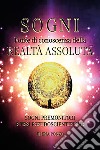 Sogni. Fonte di conoscenza della realtà assoluta. Sogni premonitori e tesi pseudoscientifiche libro