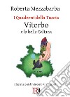 I quaderni della Tuscia. Viterbo e la bella Galiana. Vol. 4 libro