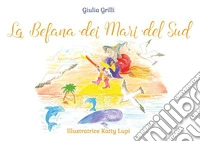 La befana dei mari del sud. Ediz. illustrata