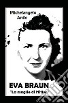 Eva Braun. La moglie di Hitler libro di Anile Michelangelo