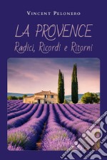 La Provence: radici, ricordi e ritorni libro