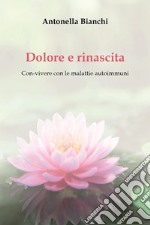 Dolore e rinascita. Con-vivere con le malattie autoimmuni libro