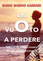 Un vuoto a perdere. Storia di vita vissuta da un uomo comune