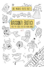 Racconti erotici. Che poi così erotici non sono. Vol. 1