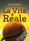 La vita è reale libro di Sacchetto Daniele