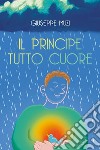 Il principe tutto cuore libro