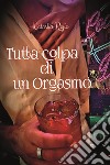 Tutta colpa di un orgasmo libro