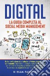 Digital. La guida completa al social media management libro