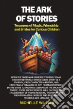 The ark of stories. Treasures of magic, friendship and smiles for curious children