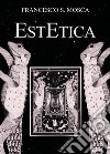 EstEtica libro di Mosca Francesco S.