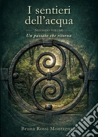 Un passato che ritorna. I sentieri dell'acqua. Vol. 2 libro