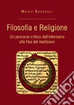 Filosofia e religione. Un percorso critico dall'ellenismo alla fine del medioevo libro