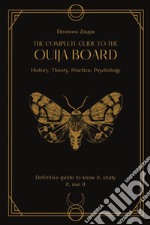 The complete guide to the Ouija board. History, theory, practice, psychology libro