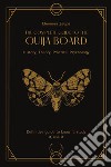 The complete guide to the Ouija board. History, theory, practice, psychology libro di Zaupa Eleonora