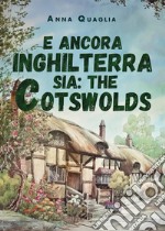 E ancora Inghilterra sia: the Cotswolds libro