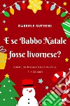 E se Babbo Natale fosse livornese? libro di Nuterini Gabriele